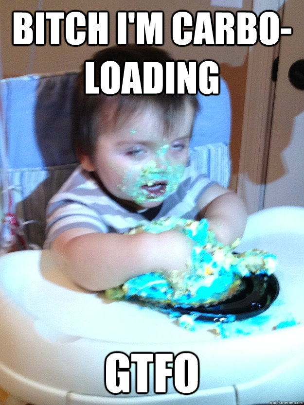 bitch i'm carbo-loading gtfo  Munchies Kid
