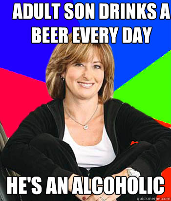 Adult son drinks a beer every day He's an alcoholic  Sheltering Suburban Mom