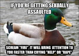 If you're getting sexually assaulted 
 Scream 