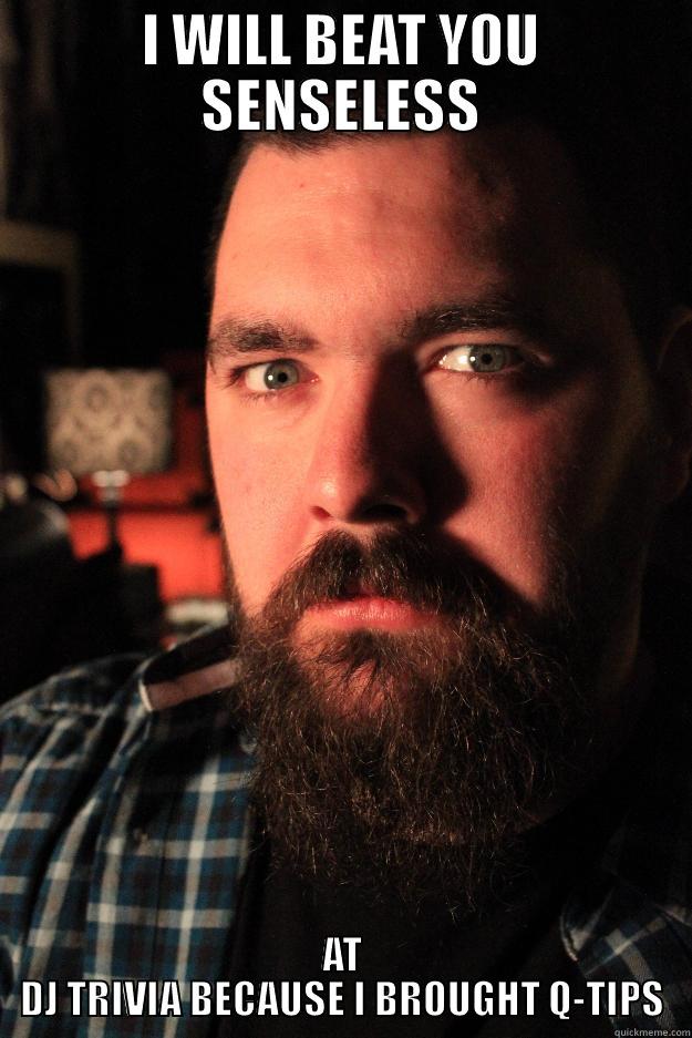 Trivia Murderer - I WILL BEAT YOU SENSELESS AT DJ TRIVIA BECAUSE I BROUGHT Q-TIPS Dating Site Murderer