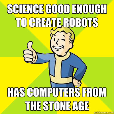 science good enough to create robots has computers from the stone age  Fallout new vegas