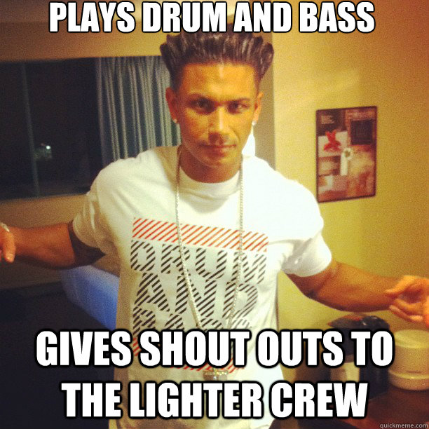 plays drum and bass  gives shout outs to the lighter crew  Drum and Bass DJ Pauly D