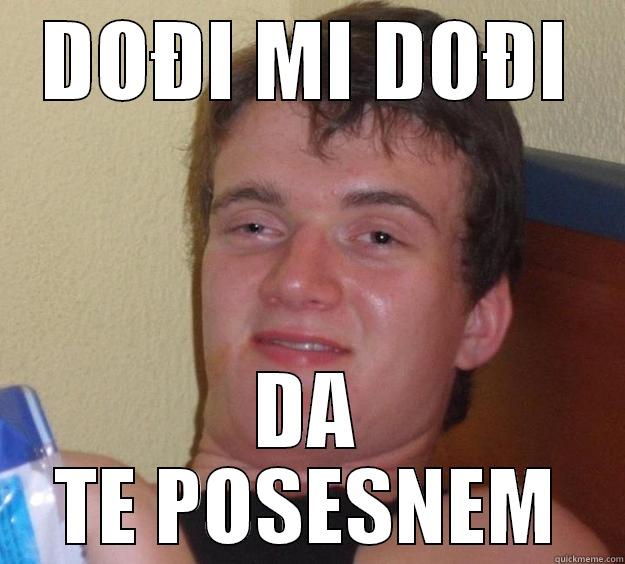 DOĐI MI DOĐI DA TE POSESNEM 10 Guy