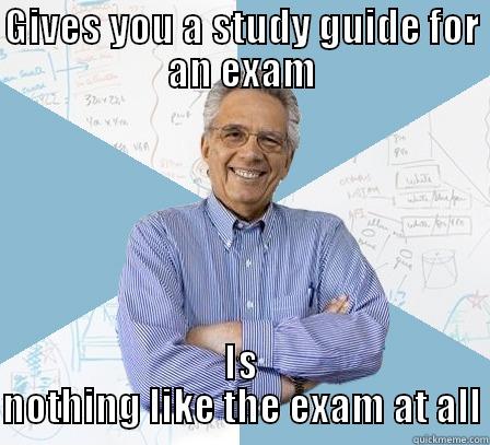 Unpredictable Scumbag Professor - GIVES YOU A STUDY GUIDE FOR AN EXAM IS NOTHING LIKE THE EXAM AT ALL Engineering Professor