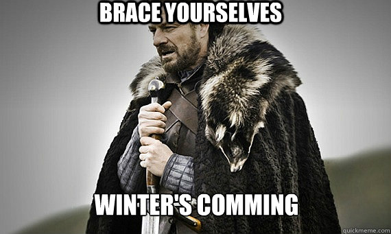 BRACE YOURSELVES Winter's Comming - BRACE YOURSELVES Winter's Comming  IC Game of Thrones