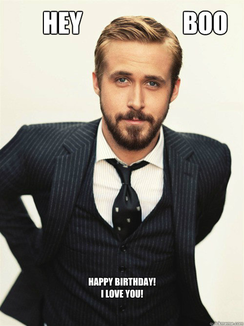         Hey                     Boo Happy Birthday!
I love you!


 -         Hey                     Boo Happy Birthday!
I love you!


  ryan gosling happy birthday