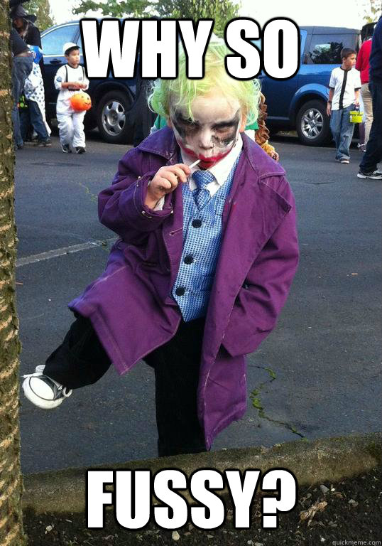 Why so  fussy? - Why so  fussy?  Joker kid