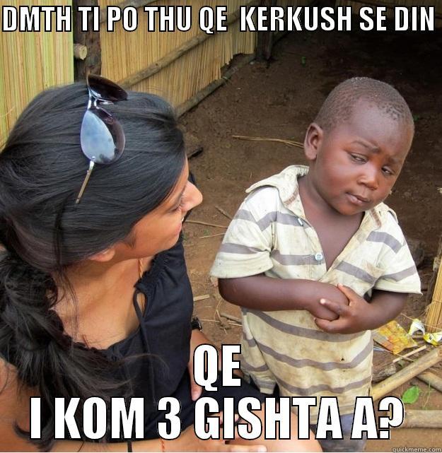 DMTH TI PO THU QE  KERKUSH SE DIN  QE I KOM 3 GISHTA A? Skeptical Third World Kid