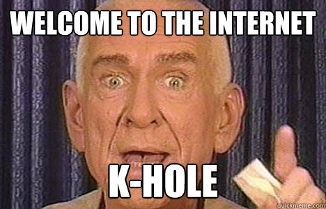 welcome to the internet k-hole  