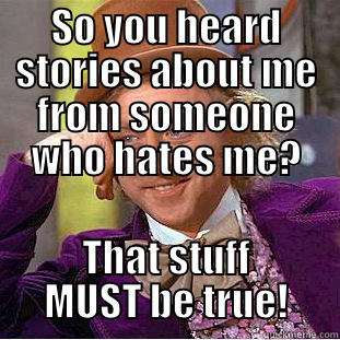 SO YOU HEARD STORIES ABOUT ME FROM SOMEONE WHO HATES ME? THAT STUFF MUST BE TRUE! Condescending Wonka
