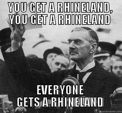 YOU GET A RHINELAND, YOU GET A RHINELAND EVERYONE GETS A RHINELAND Misc