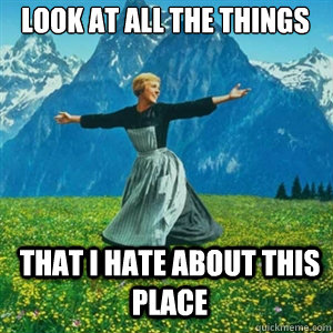 Look at all the things  that i hate about this place  And look at all the fucks Igive