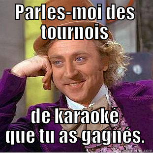 PARLES-MOI DES TOURNOIS DE KARAOKÉ QUE TU AS GAGNÉS. Condescending Wonka