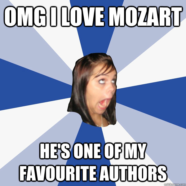 omg i love mozart he's one of my favourite authors  Annoying Facebook Girl