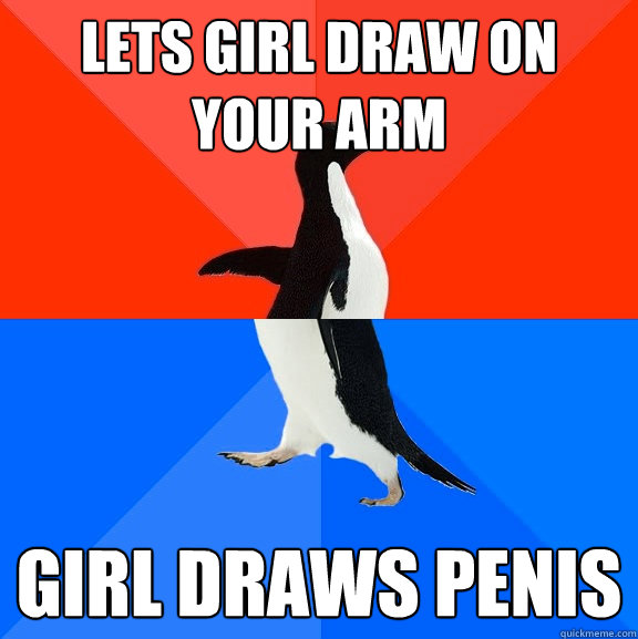 Lets girl draw on your arm Girl draws penis  Socially Awesome Awkward Penguin