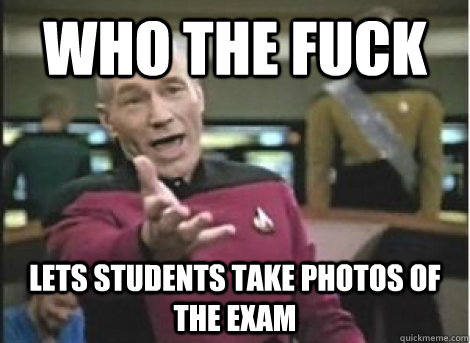 who the fuck Lets students take photos of the exam - who the fuck Lets students take photos of the exam  Misc