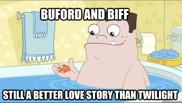 Buford and biff still a better love story than twilight  Buford and Biff