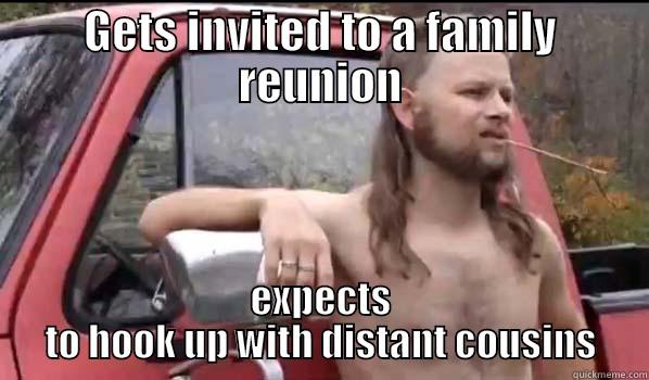 GETS INVITED TO A FAMILY REUNION EXPECTS TO HOOK UP WITH DISTANT COUSINS Almost Politically Correct Redneck