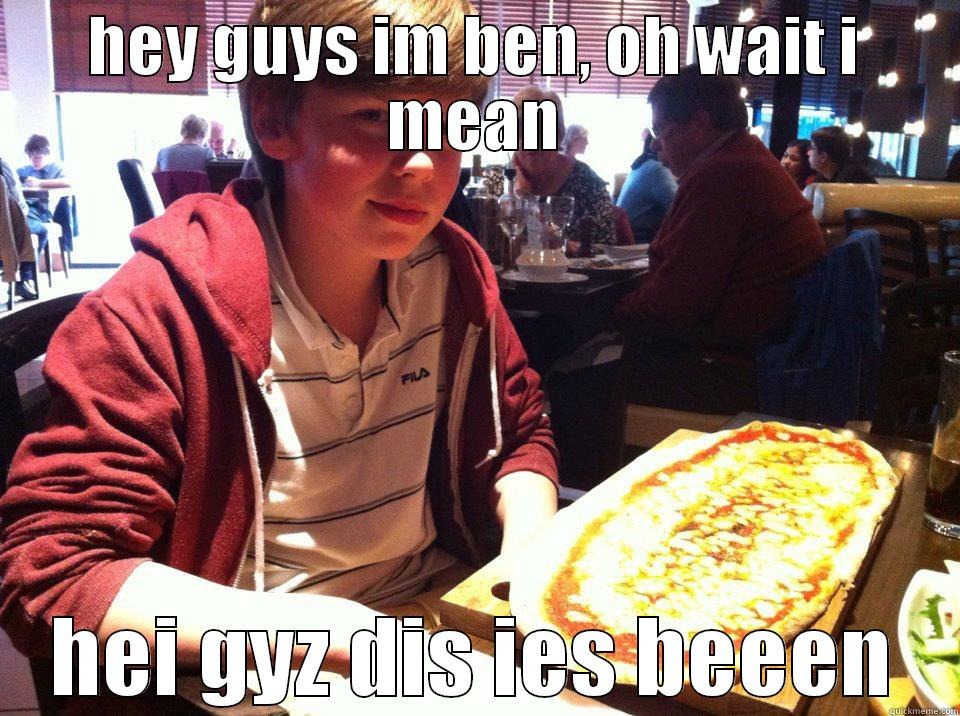 HEY GUYS IM BEN, OH WAIT I MEAN HEI GYZ DIS IES BEEEN Misc