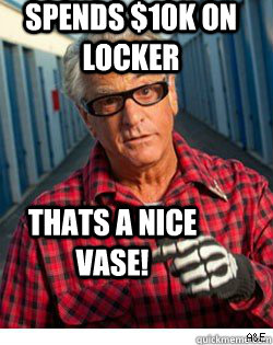 Spends $10k on locker THats a nice vase!  