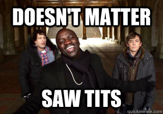 Doesn't Matter Saw tits  