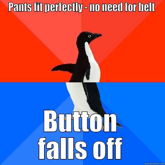 PANTS FIT PERFECTLY - NO NEED FOR BELT BUTTON FALLS OFF Socially Awesome Awkward Penguin
