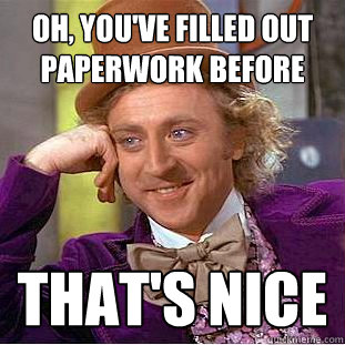 Oh, you've filled out paperwork before That's Nice  Creepy Wonka