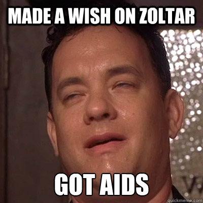 Made a Wish on Zoltar Got AIDS  