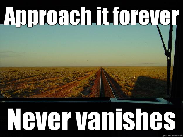 Approach it forever Never vanishes - Approach it forever Never vanishes  Scumbag Vanishing Point