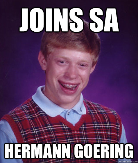 joins sa hermann goering - joins sa hermann goering  Bad Luck Brian