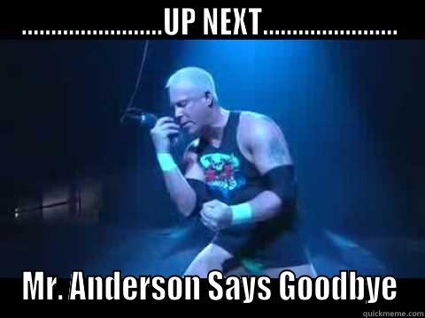 ........................UP NEXT....................... MR. ANDERSON SAYS GOODBYE Misc