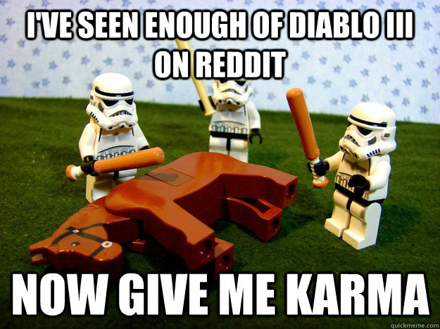 I've seen enough of DiABLO III on Reddit Now Give me karma  Beating A Dead Horse