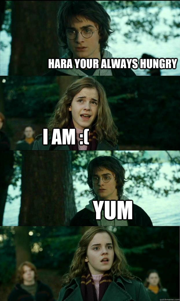 HARA YOUR ALWAYS HUNGRY I AM :( YUM - HARA YOUR ALWAYS HUNGRY I AM :( YUM  Horny Harry