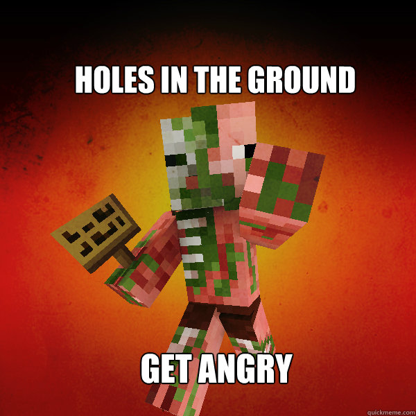 Holes in the Ground Get angry  Zombie Pigman Zisteau