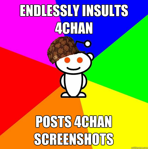 endlessly insults 4chan posts 4chan screenshots  Scumbag Redditor