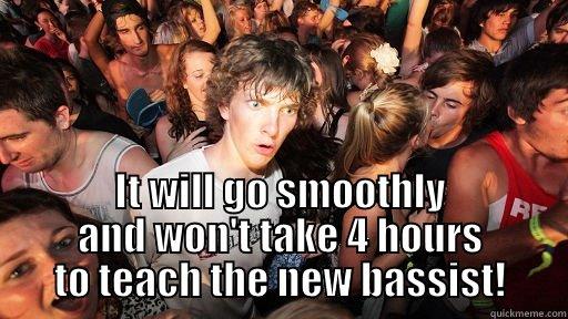  IT WILL GO SMOOTHLY AND WON'T TAKE 4 HOURS TO TEACH THE NEW BASSIST! Sudden Clarity Clarence