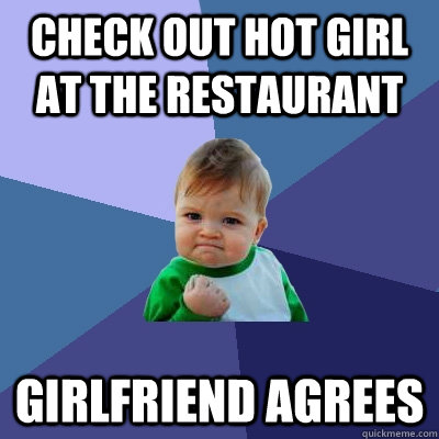 Check out hot girl at the restaurant girlfriend agrees  Success Kid