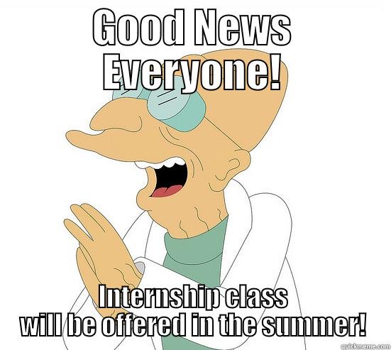 GOOD NEWS EVERYONE! INTERNSHIP CLASS WILL BE OFFERED IN THE SUMMER! Futurama Farnsworth
