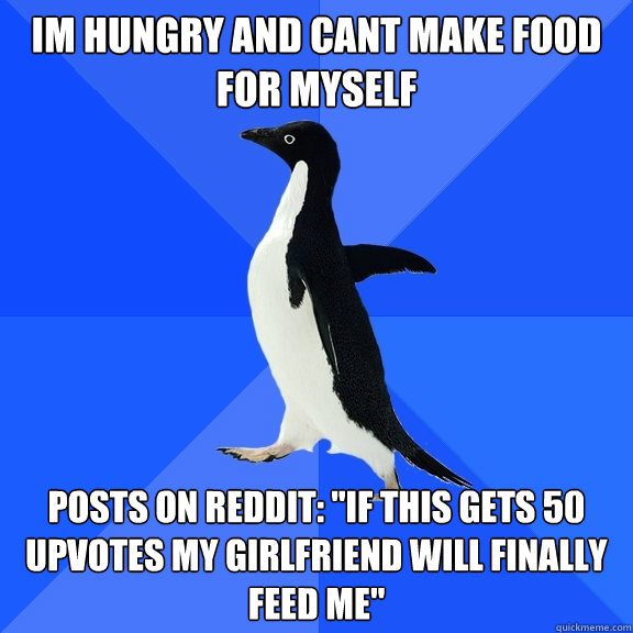 Im hungry and cant make food for myself Posts on reddit: 