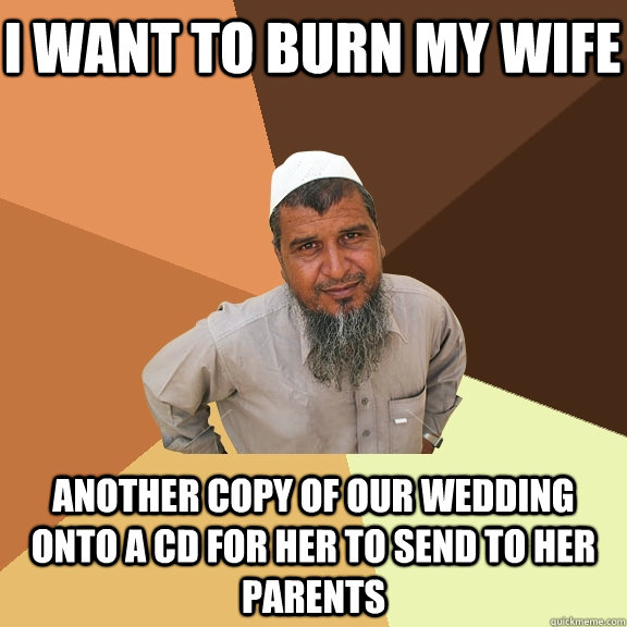 I want to burn my wife Another copy of our wedding onto a CD for her to send to her parents  Ordinary Muslim Man