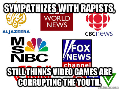 Sympathizes with rapists, still thinks video games are corrupting the youth.  Scumbag News Stations