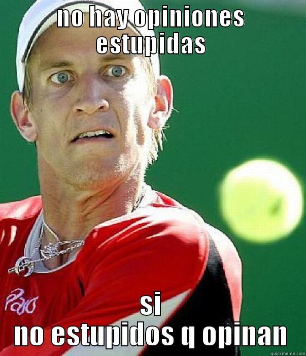 NO HAY OPINIONES ESTUPIDAS SI NO ESTUPIDOS Q OPINAN Misc