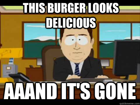 THIS BURGER LOOKS delicious Aaand It's Gone - THIS BURGER LOOKS delicious Aaand It's Gone  And its gone