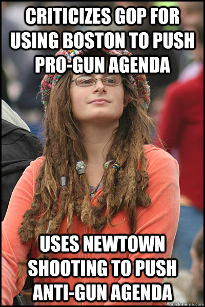 Criticizes GOP for using Boston to push pro-gun agenda uses newtown shooting to push anti-gun agenda  College Liberal