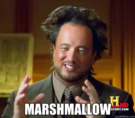  marshmallow  Ancient Alien Guy