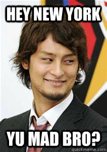 Hey New York yu mad bro?  Yu Darvish