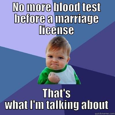 NO MORE BLOOD TEST BEFORE A MARRIAGE LICENSE THAT'S WHAT I'M TALKING ABOUT Success Kid