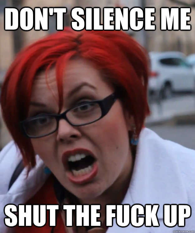 DON'T SILENCE ME shut the fuck up  