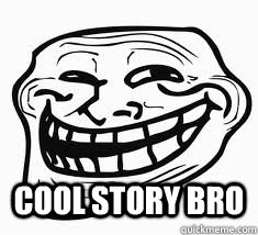  cool story bro -  cool story bro  Ill troll face