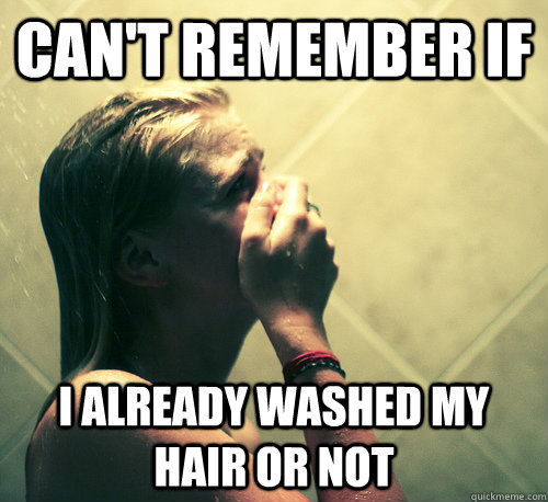 Can't remember if I already washed my hair or not - Can't remember if I already washed my hair or not  Shower Mistake